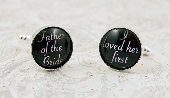 Father of the Bride I Loved her First Wedding Cufflinks, Gift for Dad