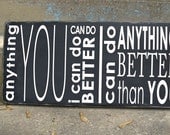 Anything You Can Do I Can Do Better- Typography Word Art on wood- Distressed