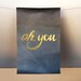 gilded poster: "oh, you"