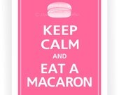 Keep Calm and EAT A MACARON Poster 11x14 (Flamingo Pink featured -- 56 colors to choose from)