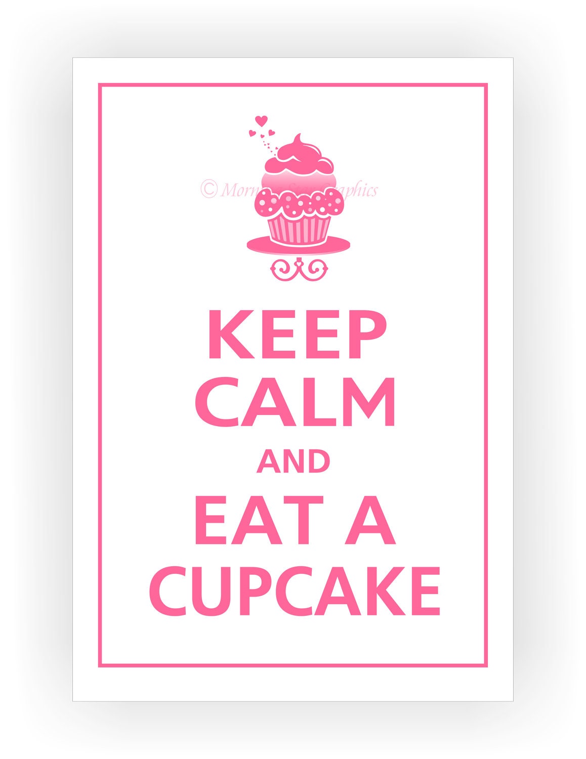 Keep Calm and EAT A CUPCAKE Poster 13x19 (White with Flamingo Pink featured--56 colors to choose from)