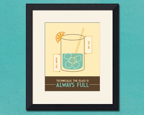The Glass is Always Full, 8x10 inch Print