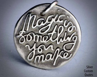 Magic is (146) ... Inspirational Quotes on Solid Silver Pendant, Necklace, Cell Phone Charm, Personalized, Custom Quote