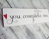 Wedding Signs, Anniversary, Engagement - "You Complete Me" -  Romantic gift for husband or wife, boyfriend girlfriend, engagement photos