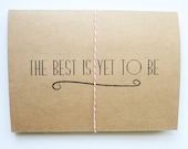 The Best is Yet to Be -- Card & Envelope Set of 2 -- Congratulations, Encouragement, I Love You