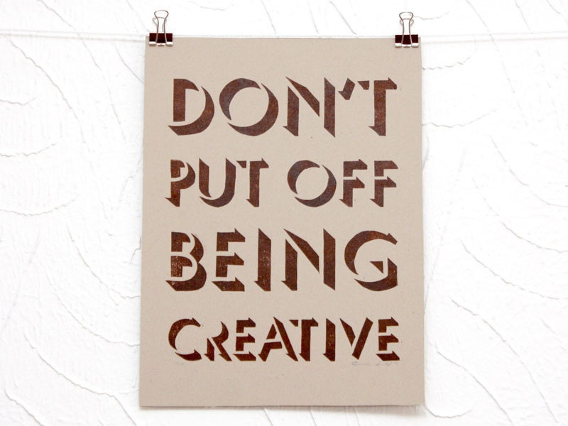 Don't Put Off Being Creative letterpress print