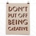 Don't Put Off Being Creative letterpress print