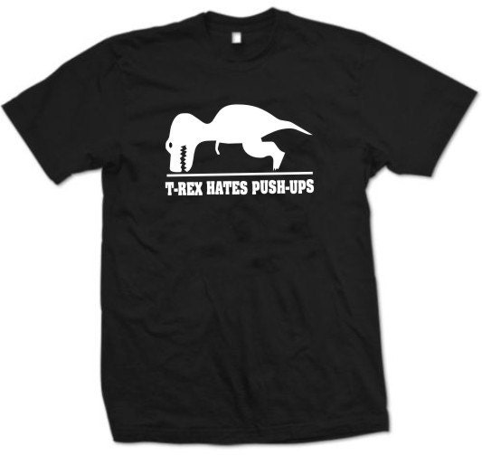 T-Rex Hates Push-Ups  Funny  T-Shirt    3 Colors  Sizes Sm - XL