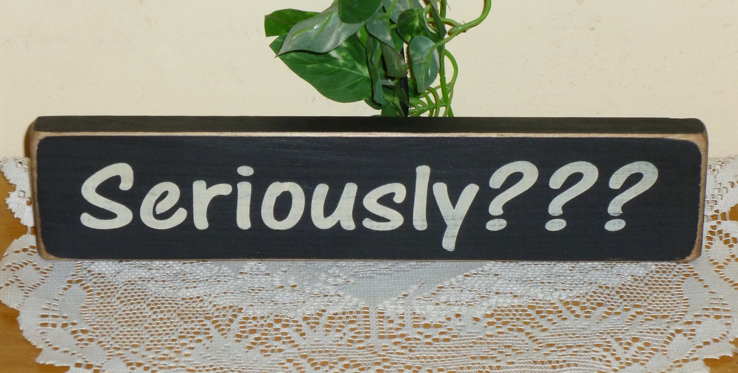 Primitive "Seriously" funny block sitter - your color choice
