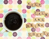 Keep Calm and Drink Coffee Fine art photographic print 8x10