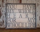 You Have My Whole Heart For My Whole Life, Large Handpainted Wooden Rustic Aged Wall Art Sign