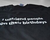 Birthday T shirt I unfriend people on their birthdays funny geekery tshirt men teenager youth teen geek tee black computer boyfriend gift