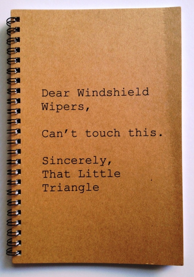 Journal - Dear Windshield Wipers - Sincerely, That Little Triangle