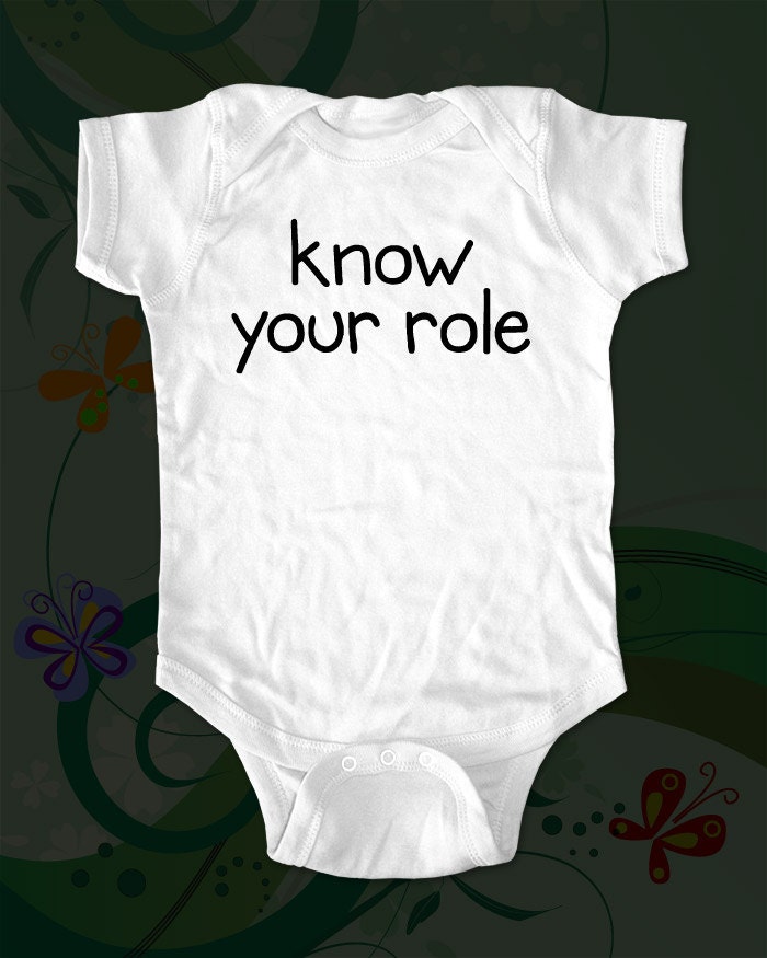 know your role - funny saying printed on Infant Baby Onesie, Infant Tee, Toddler T-Shirts