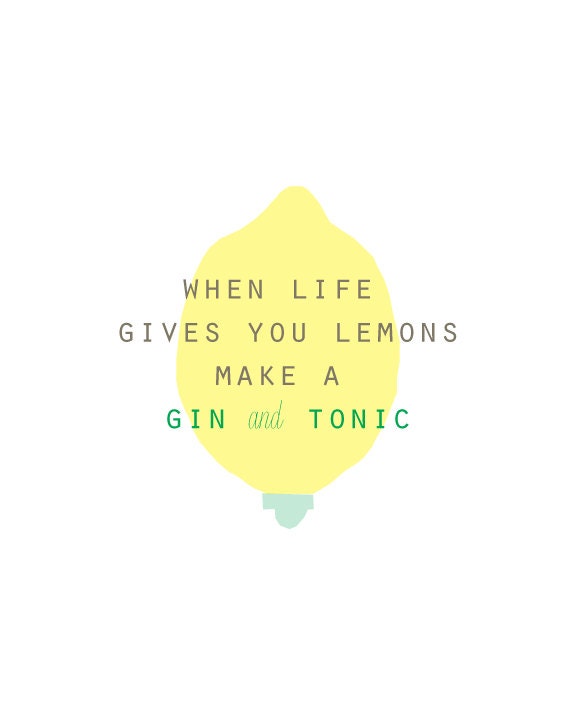 when life gives you lemons make a gin & tonic print