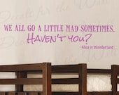 Alice Wonderland We All Go Little Mad Sometimes Hatter Disney Girl or Boy Room Kid Baby Nursery Quote Decor Sticker Art Vinyl Wall Decal G02