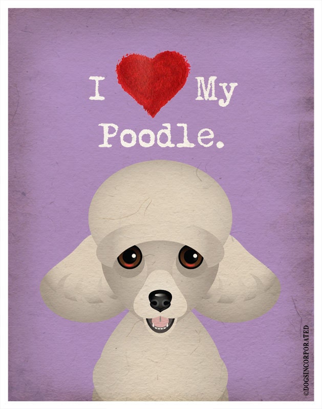 I Love My Poodle - I Heart My Poodle - I Love My Dog - I Heart My Dog Print - Dog Lover Gift Pet Lover Gift - 11x14 Dog Poster