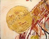Say Yes, ya never Know:   mixed media w/threaded text message on paper.