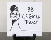 Be Original Today / Daily Peety Print (Black and White, 5 x 5)