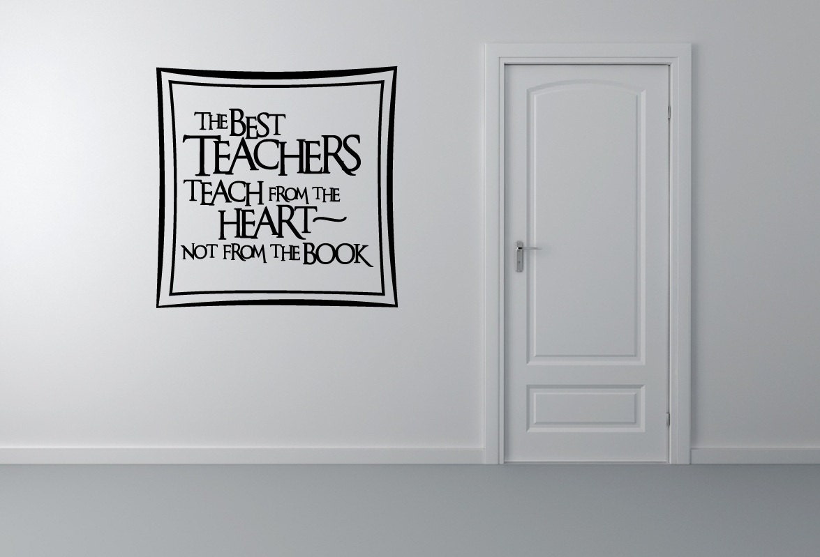 Vinyl Wall Quote Classroom Decor The Best Teachers Teach from the Heart, Not From the Book Home Decor Vinyl Wall Quote Decal Vinyl Lettering