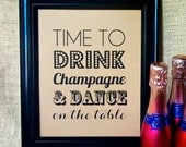 TIME TO Drink Champagne and Dance on the Table - Rustic Wedding Bar Sign Cocktail New Years Eve Decoration Shower Bachelorette Birthday 8x10