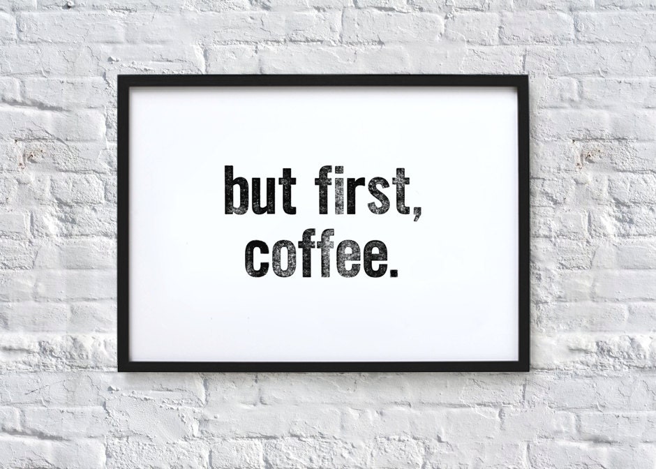 but first, coffee. Typography Quote Art Print - chloevaux
