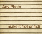 Make any photo 4x4 or 4x6 Personalize it - Customize Any Fine Art Photography Print - make it 4x4 or 4x6