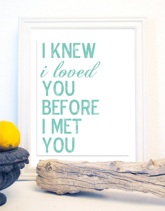 Items similar to I Knew I loved You Before I Met You Print on Etsy