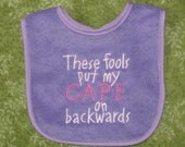Baby Bib "These Fools put my Cape on Backwards"  Purple White Pink Ready to Ship