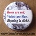 roses are red, violets are blue, rhyming is cliche - pinback button badge