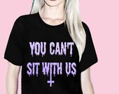 You Can't Sit With Us - unisex tee