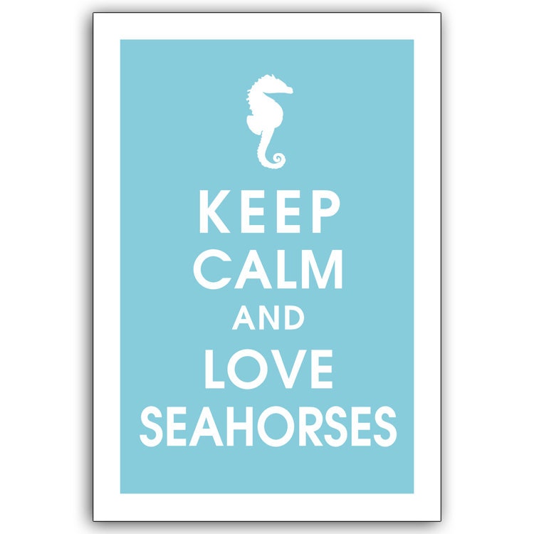 Keep Calm and LOVE SEAHORSES, 13x19 Print (featured in Maliblu) Buy 3 get 1 FREE  Keep Calm Art Keep Calm Poster