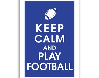 Keep Calm and Play Football, 13x19 Art Print (featured in American Blue) Buy 3 Get One Free, Keep Calm Art, Keep Calm Posters