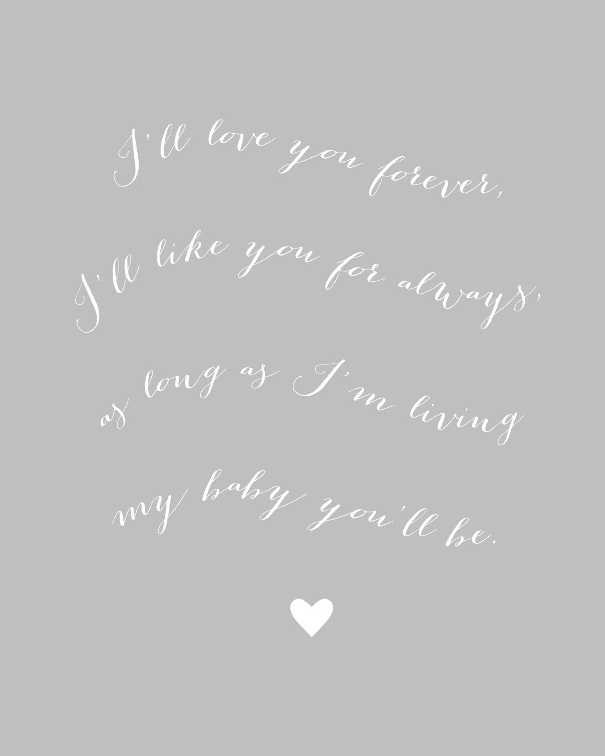 I'll Love You Forever Print by Couture Prints 5x7 in Your Choice of Color - 33 color options availabe