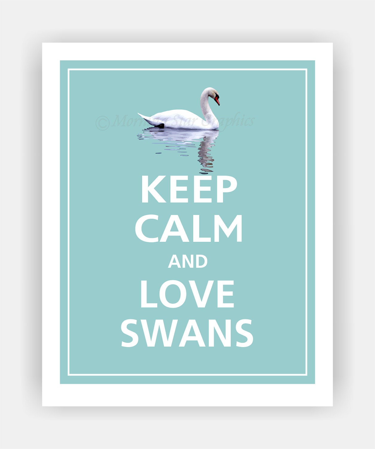 Keep Calm and LOVE SWANS Print 8x10 (Reflecting Pool featured--56 colors to choose from)