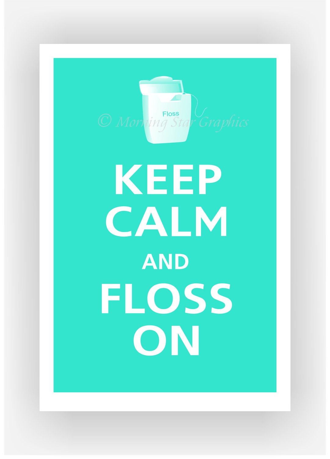 Keep Calm and FLOSS ON Print 13x19 (Aqua featured -- 56 colors to choose from)