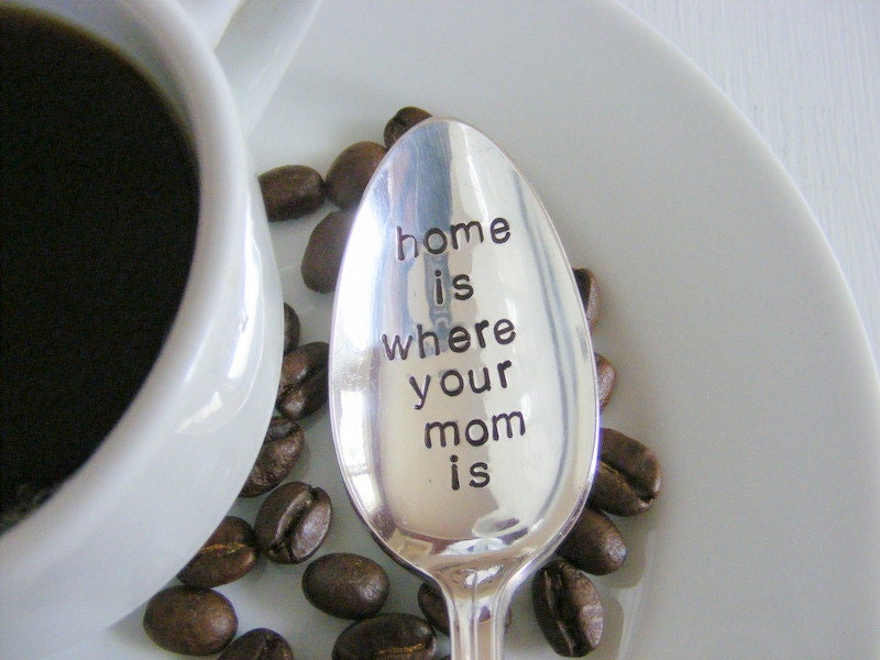 Home is where your mom is spoon hand stamped spoon