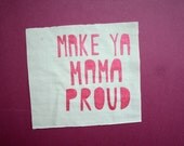 Make Ya Mama Proud Patch.