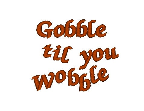 Gobble Til You Wobble Thanksgiving Turkey by SproutEmbroidery