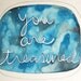 You Are Treasured Watercolor Painting on Paper