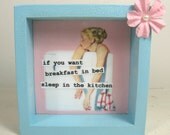 Funny  Kitchen Vintage Photo Shelf Sitter or Wall Sign. If you want breakfast in bed... Square Wood Mixed Media Collage