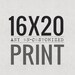 ANY UNcustomized print 16x20 in size- canvas