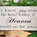 We know you would be here today if Heaven wasn't so far away Wood Sign Decoration Wedding