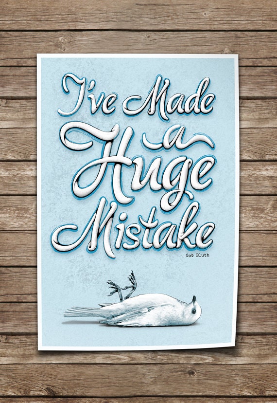 Arrested Development Print. Quote Typography Poster. Dove Bird. I've Made a Huge Mistake - Gob Bluth.