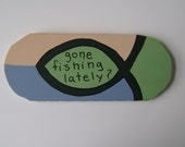 gone fishing lately Christian Inspirational Wall Hanging