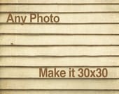30x30 Personalize it - Customize Any Fine Art Photography Print - Make it 30x30