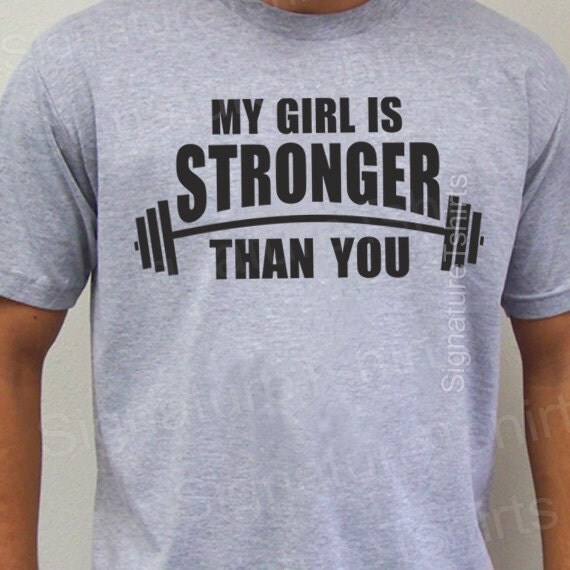 My Girl Is Stronger Than You Mens Tshirt by signaturetshirts