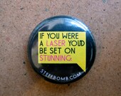 If You Were A Laser You'd Be Set On Stunning 1" Button