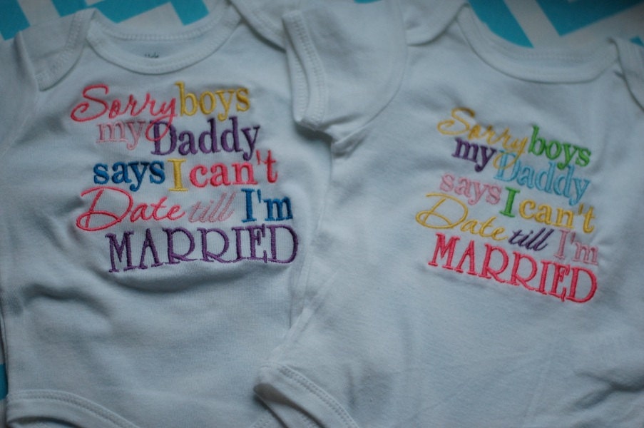 Daddy Says I can't Date- Embroidered Onesie, T-Shirt, or Infant Gown- You choose colors- Sizes NB to 14/16 children available
