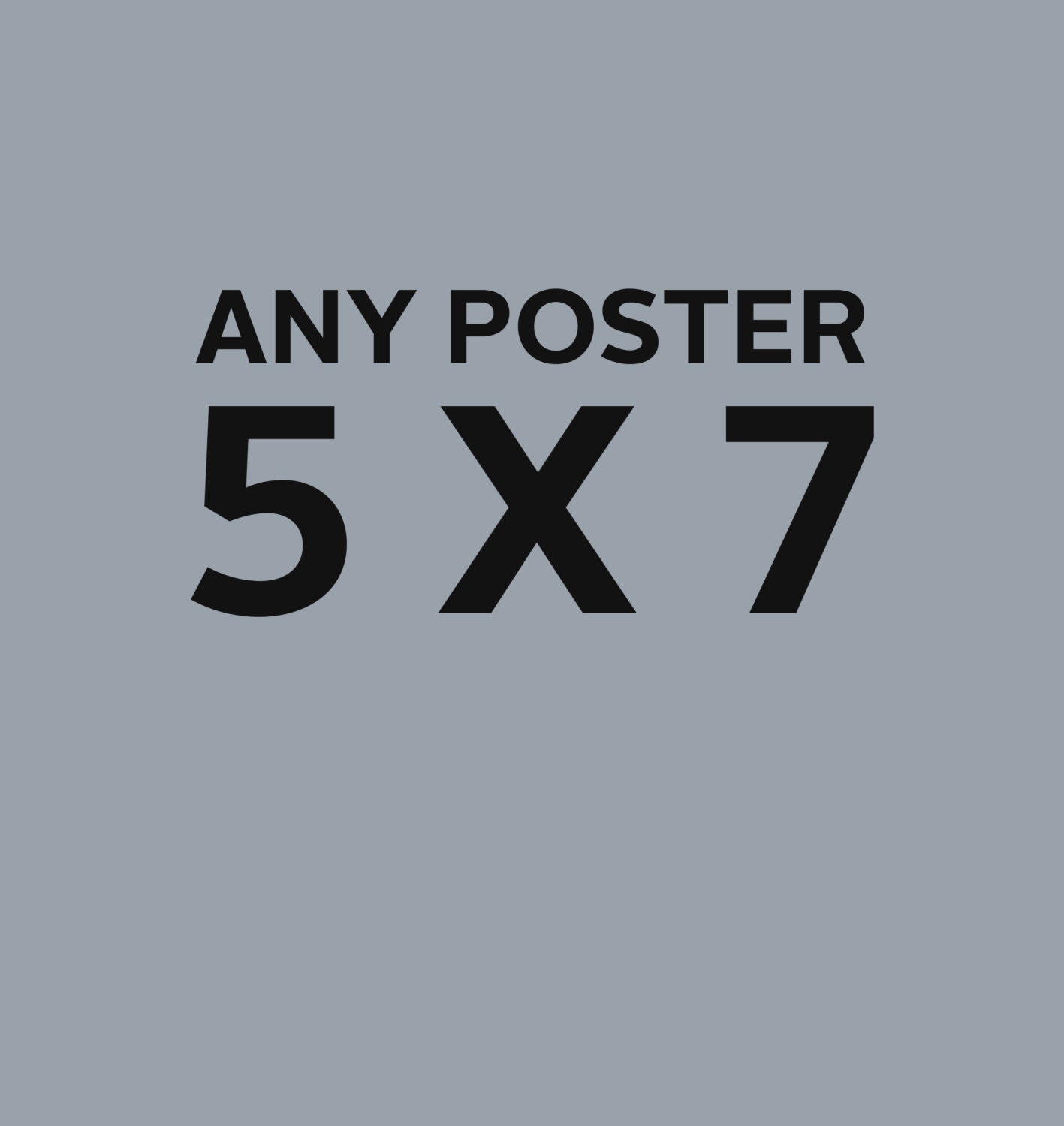 5" x 7" ANY POSTER in SHOP